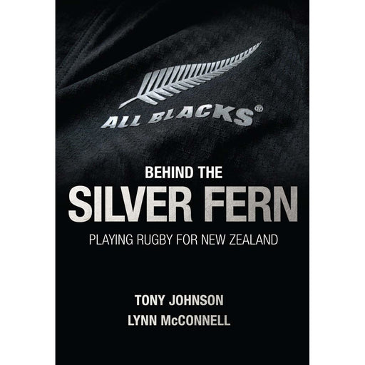 Behind the Silver Fern: Playing Rugby for New Zealand (Behind the Jersey Series) - The Book Bundle