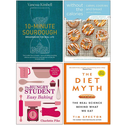 10-Minute Sourdough[Hardcover], Cakes Cookies and Bread Without the Calories, The Hungry Student Easy Baking, The Diet Myth 4 Books Collection Set - The Book Bundle