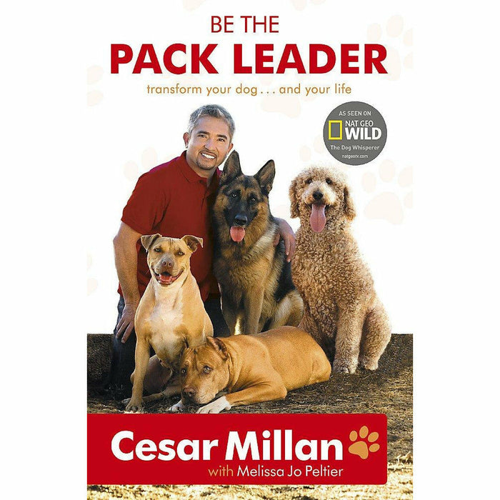 Be the Pack Leader: Use Cesar's Way to Transform Your Dog ... and Your Life - The Book Bundle