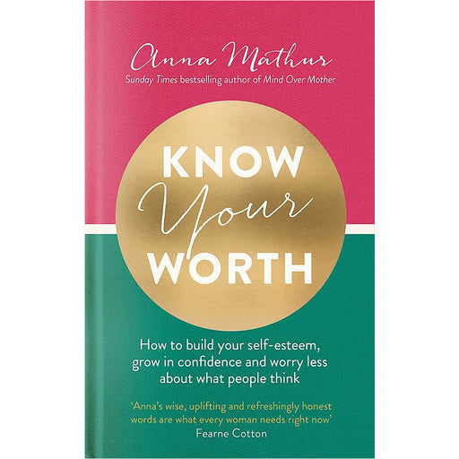 Know Your Worth: How to build your self-esteem, grow in confidence and worry less about what people think - The Book Bundle