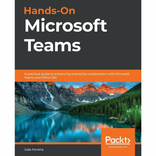 Hands-On Microsoft Teams: A practical guide to enhancing enterprise collaboration with Microsoft Teams and Office 365 - The Book Bundle