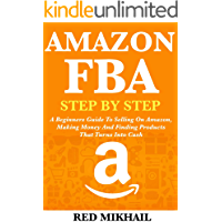 AMAZON FBA: A Beginners Guide To Selling On Amazon, Making Money And Finding Products That Turns Into Cash (Fulfillment by Amazon Business) - The Book Bundle