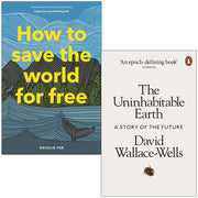 Two nonfiction books: "How to Save the World for Free" by Natalie Fee and "The Uninhabitable Earth" by David Wallace-Wells, Laurence/Penguin.
