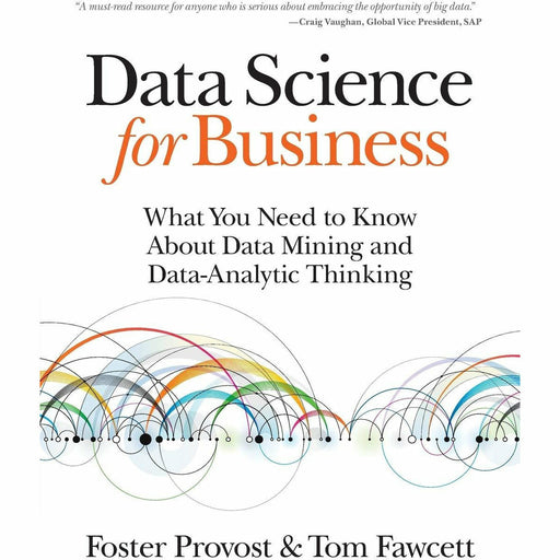 Data Science for Business: What you need to know about data mining and data-analytic thinking - The Book Bundle