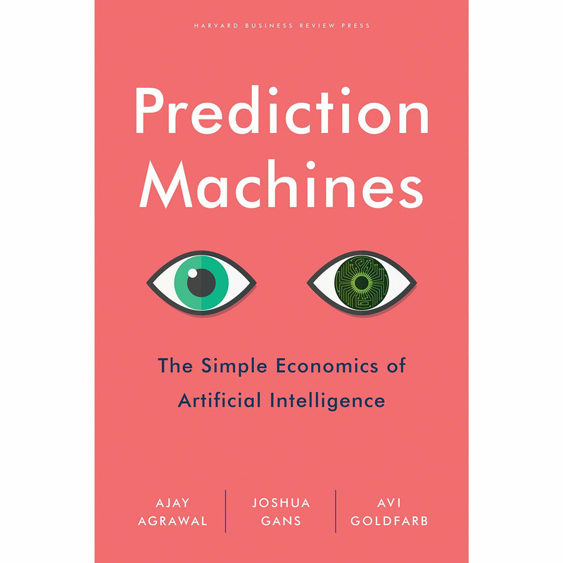 Prediction Machines: The Simple Economics of Artificial Intelligence - The Book Bundle