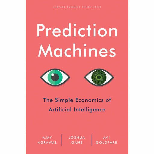 Prediction Machines: The Simple Economics of Artificial Intelligence - The Book Bundle