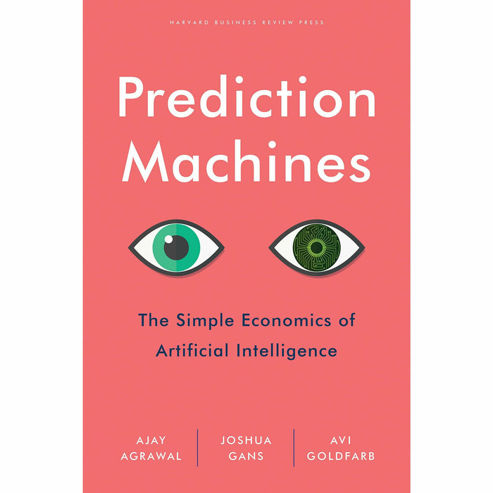 Prediction Machines: The Simple Economics of Artificial Intelligence - The Book Bundle