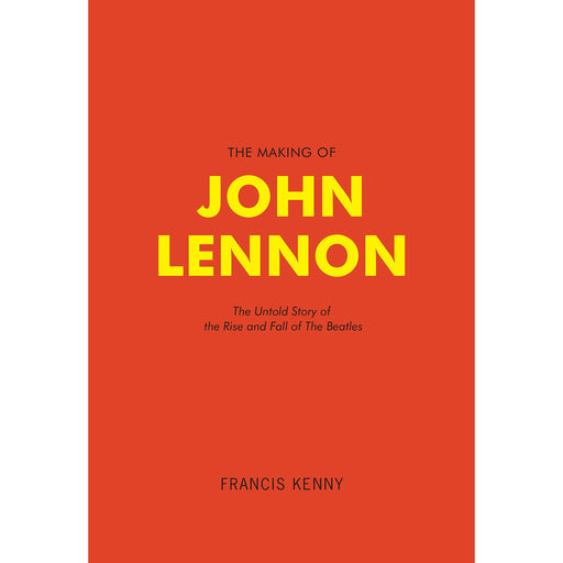 The Making of John Lennon: The Untold Story Behind the Rise and Fall of The Beatles - The Book Bundle