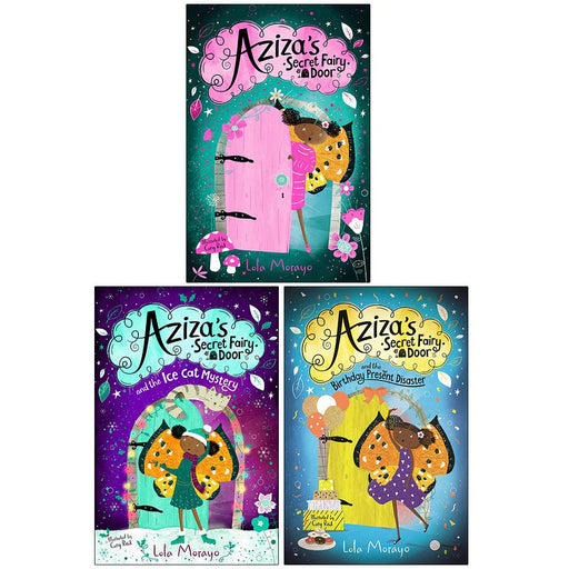Aziza's Secret Fairy Door Series 3 Books Collection Set By Lola Morayo (Aziza's Secret Fairy Door, the Ice Cat Mystery, the Birthday Present Disaster) - The Book Bundle