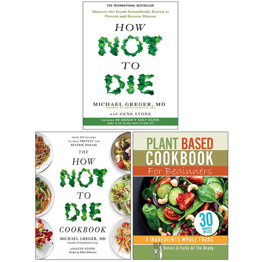 How Not To Die, Cookbook, Plant Based Cookbook For Beginners 3 Books Collection Set - The Book Bundle