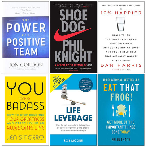 The Power of a Positive Team [Hardcover], Shoe Dog, 10% Happier, You Are a Badass, Life Leverage, Eat That Frog Collection 6 Books Set - The Book Bundle