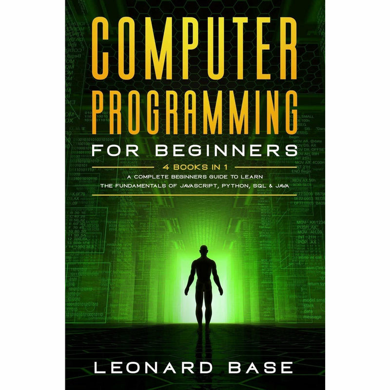 Computer Programming For Beginners: 4 Books in 1. A Complete Beginners Guide To Learn The Fundamentals Of JavaScript - The Book Bundle