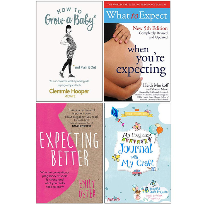 How to Grow a Baby and Push It Out, What To Expect When Youre Expecting, Expecting Better, My Pregnancy Journal With My Craft 4 Books Collection Set - The Book Bundle