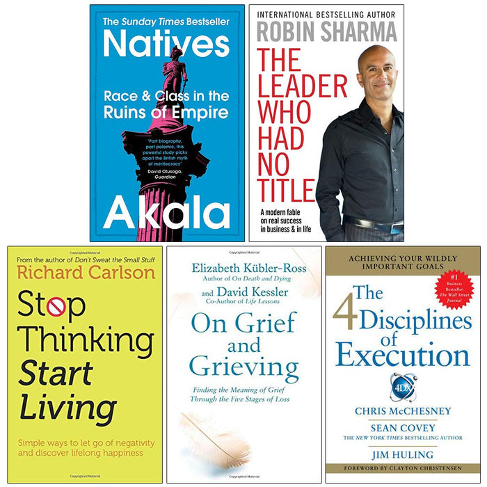 Natives, The Leader Who Had No Title, Stop Thinking Start Living, On Grief and Grieving, 4 Disciplines of Execution 5 Books Collection Set - The Book Bundle