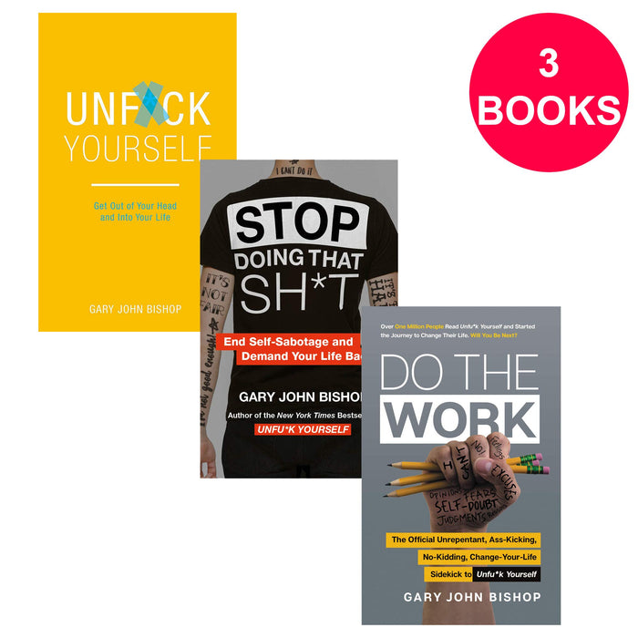 Unfu*k Yourself Series 3 Books Collection Set By Gary John Bishop (Unfuk Yourself, Stop Doing That Sh*t & Do the Work) - The Book Bundle