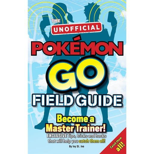Pokémon Go The Unofficial Field Guide: Tips, tricks and hacks that will help you catch them all! - The Book Bundle