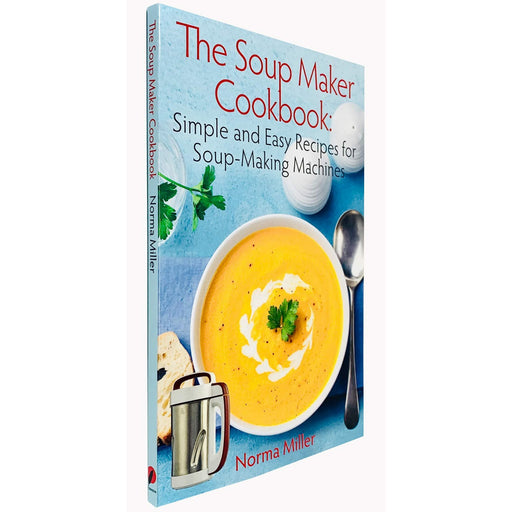The Soup Maker Cookbook: Simple and Easy Recipes for Soup-Making Machines - The Book Bundle