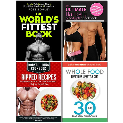 Worlds Fittest Book, Ultimate Flat Belly, Bodybuilding, Whole Food 4 Books Collection Set - The Book Bundle