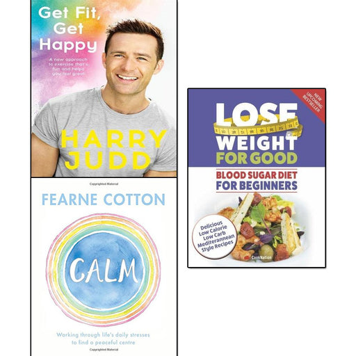 Get Fit Get Happy, Calm Fearne Cotton and Lose Weight For Good Blood Sugar Diet For Beginners [Paperback] 3 Books Collection Set - The Book Bundle