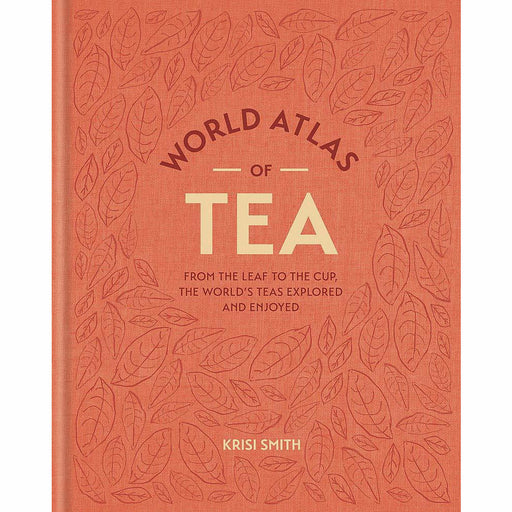 World Atlas of Tea: From the leaf to the cup, the world's teas explored and enjoyed - The Book Bundle