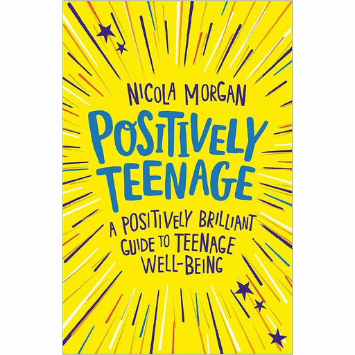 Positively Teenage: A positively brilliant guide to teenage well-being by Nicola Morgan - The Book Bundle