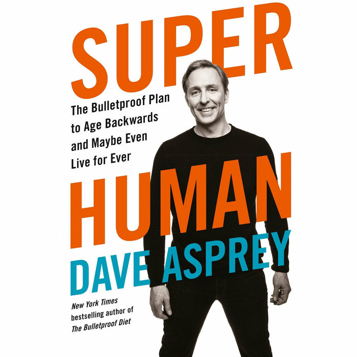 Super Human: The Bulletproof Plan to Age Backward and Maybe Even Live Forever - The Book Bundle