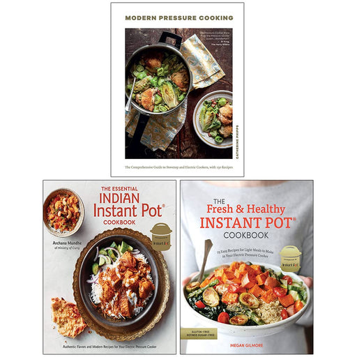 Modern Pressure Cooking [Hardcover], The Essential Indian Instant Pot Cookbook [Hardcover] & The Fresh and Healthy Instant Pot Cookbook 3 Books Collection Set - The Book Bundle