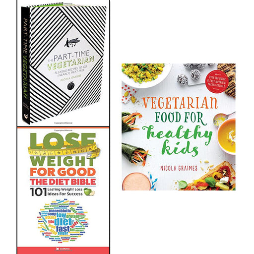 Part-time Vegetarian [Hardcover], Vegetarian Food For Healthy Kids and Lose Weight For Good The Diet Bible 3 Books Collection Set - The Book Bundle
