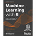 Machine Learning with R: Expert techniques for predictive modeling, 3rd Edition - The Book Bundle