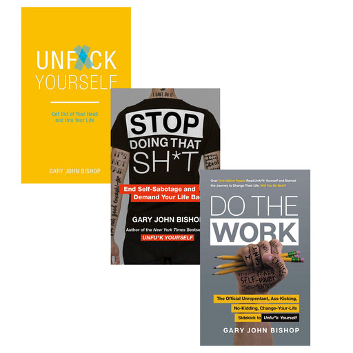 Unfu*k Yourself Series 3 Books Collection Set By Gary John Bishop (Unfuk Yourself, Stop Doing That Sh*t & Do the Work) - The Book Bundle