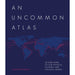 An Uncommon Atlas: 50 new views of our physical, cultural and political world - The Book Bundle