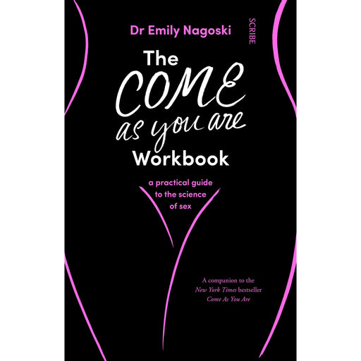 The Come As You Are Workbook: a practical guide to the science of sex by Dr Emily Nagoski - The Book Bundle