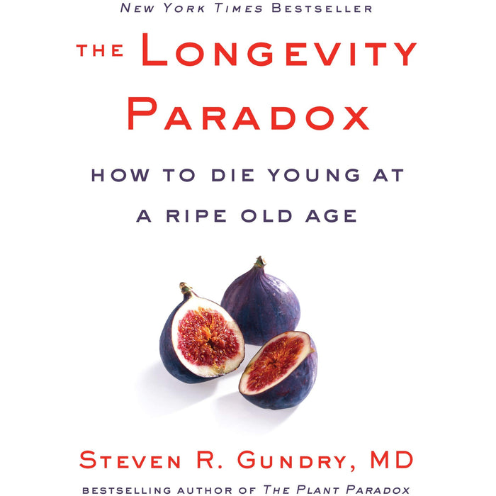 The Longevity Paradox: How to Die Young at a Ripe Old Age by Dr. Steven R Gundry MD - The Book Bundle