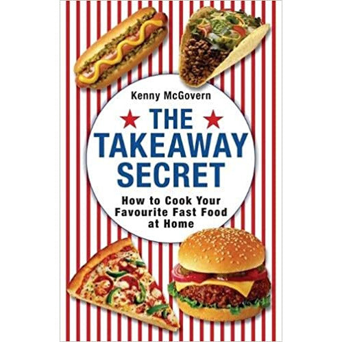 The Takeaway Secret: How to Cook Your Favourite Fast-food at Home by Kenny McGovern - The Book Bundle