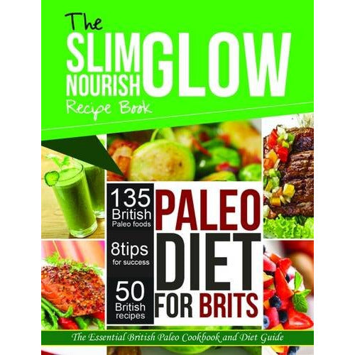 The Slim Glow Nourish Paleo Diet for Brits Recipe Book: by Rockridge Press - The Book Bundle