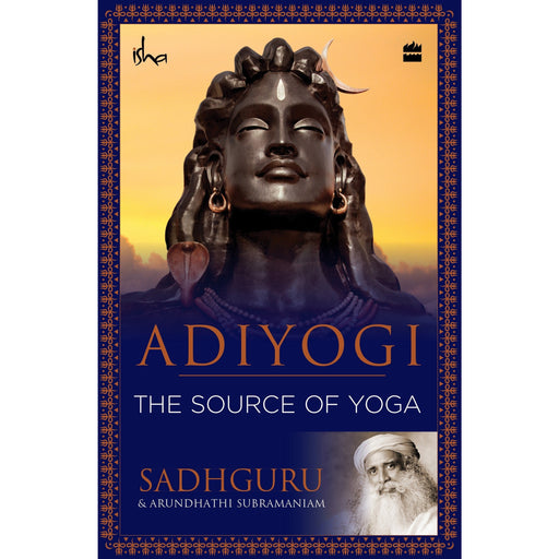 Adiyogi: The Source of Yoga by Sadhguru Jaggi Vasudev & Arundhathi Subramaniam - The Book Bundle