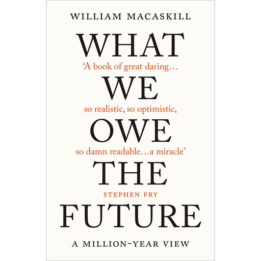 What We Owe The Future : A Million-Year View (Ethics & Morality) by William MacAskill - The Book Bundle