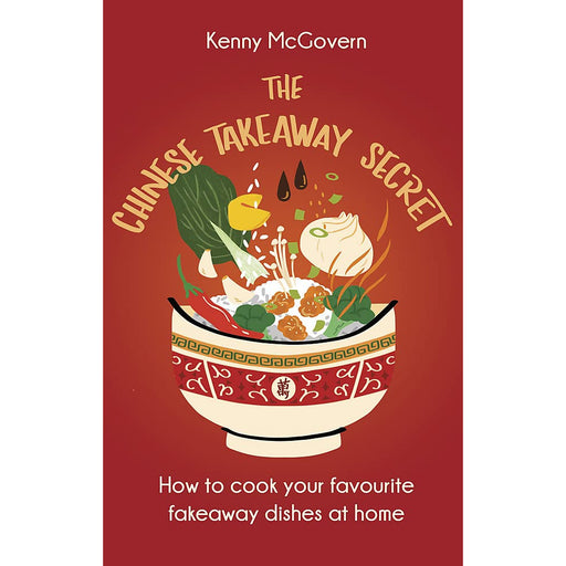 The Chinese Takeaway Secret: How to Cook Your Favourite Dishes by Kenny McGovern - The Book Bundle