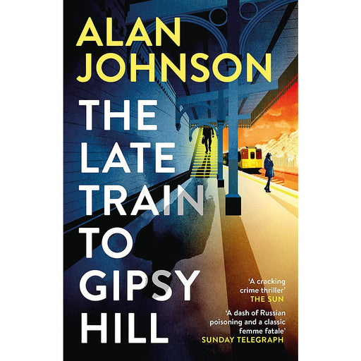 The Late Train to Gipsy Hill: The gripping and fast-paced thriller by Alan Johnson - The Book Bundle