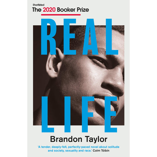 Real Life: SHORTLISTED FOR THE 2020 BOOKER PRIZE by Brandon Taylor - The Book Bundle
