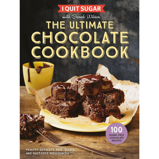 I Quit Sugar The Ultimate Chocolate Cookbook: Healthy Desserts by Sarah Wilson - The Book Bundle