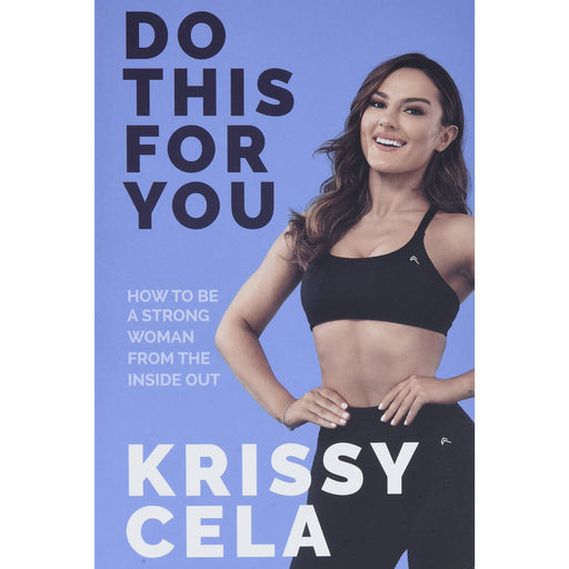 Do This For You: How to Be a Strong Woman from the Inside Out by Krissy Cela - The Book Bundle