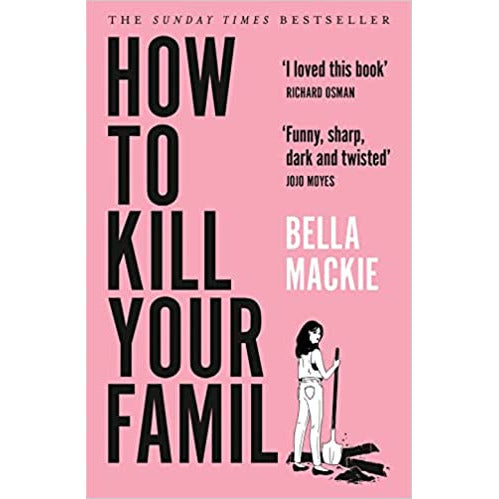 How To Kill Your Family (Funny, Sharp, dark and twisted) by Bella Mackie - The Book Bundle