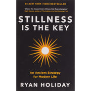 Stillness is the Key : An Ancient Strategy for Modern Life by Ryan Holiday - The Book Bundle