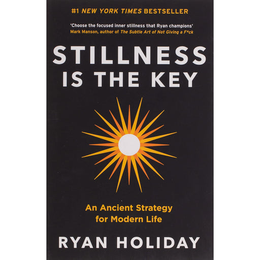 Stillness is the Key : An Ancient Strategy for Modern Life by Ryan Holiday - The Book Bundle