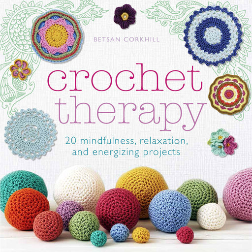 Crochet Therapy: 20 mindful, relaxing and energising projects by Betsan Corkhill - The Book Bundle