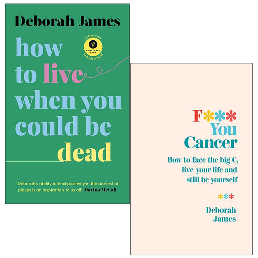Deborah James Collection 2 Books Set F*** You Cancer, How to Live When You Could - The Book Bundle