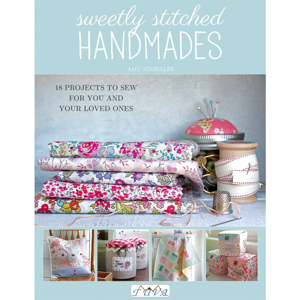 Sweetly Stitched Handmades: 18 Projects to Sew for You and Your Loved ...