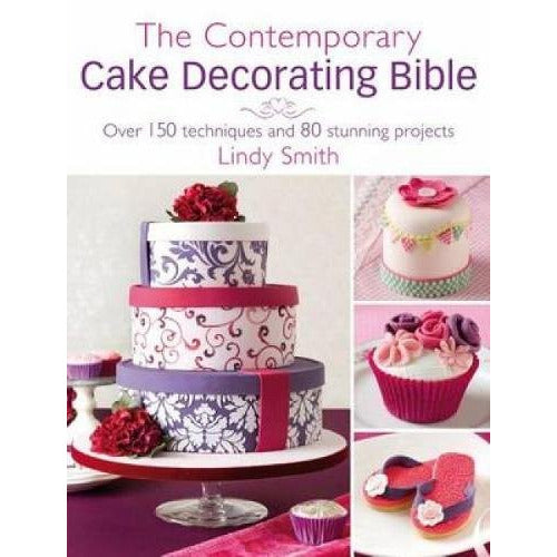 The Contemporary Cake Decorating Bible: Creative Techniques by Lindy Smith - The Book Bundle