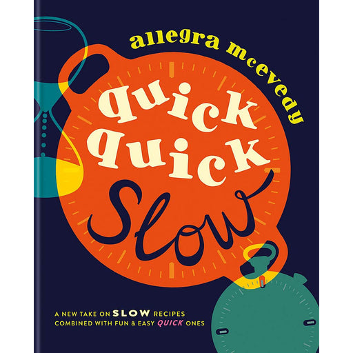 Quick, Quick Slow: A new take on slow recipes combined with fun by Allegra McEvedy - The Book Bundle
